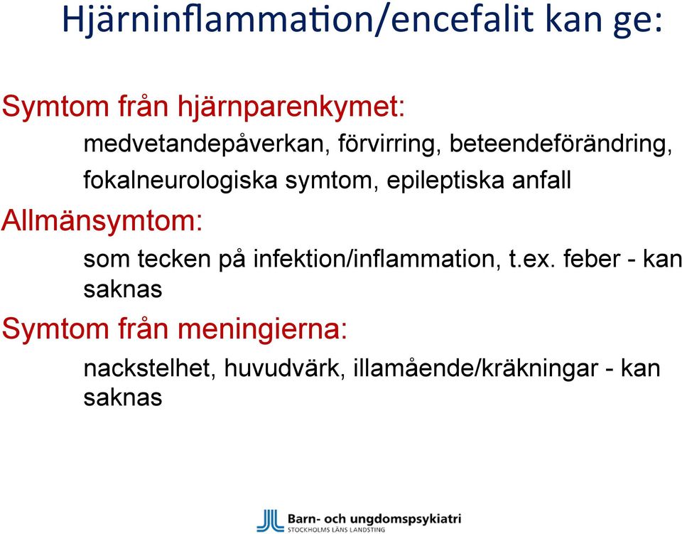 epileptiska anfall Allmänsymtom: som tecken på infektion/inflammation, t.ex.