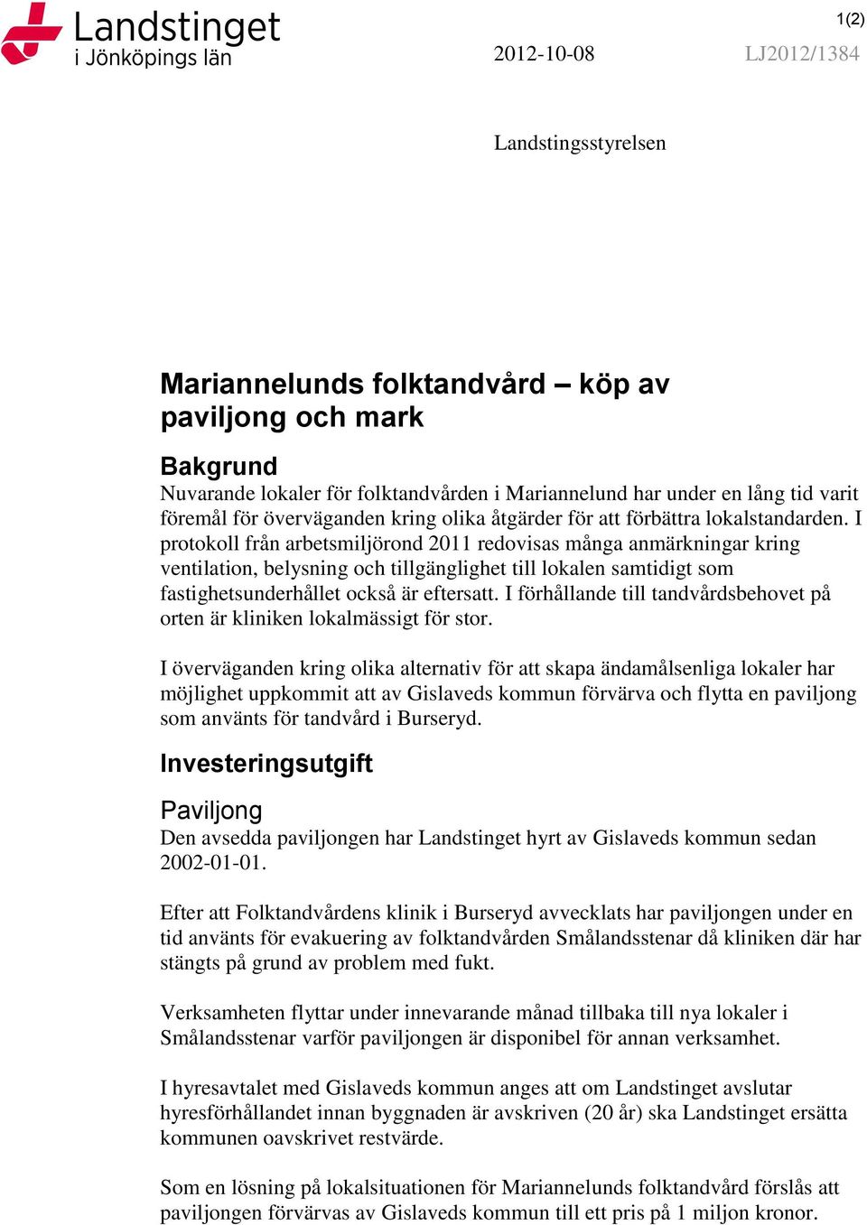 I protokoll från arbetsmiljörond 2011 redovisas många anmärkningar kring ventilation, belysning och tillgänglighet till lokalen samtidigt som fastighetsunderhållet också är eftersatt.