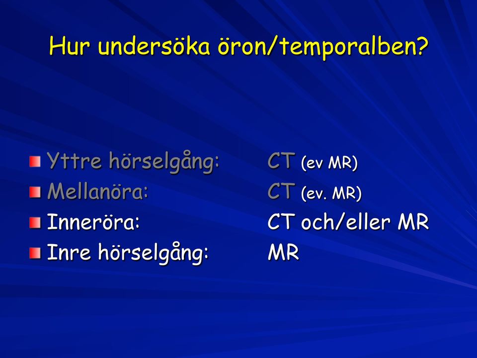 Mellanöra: CT (ev.