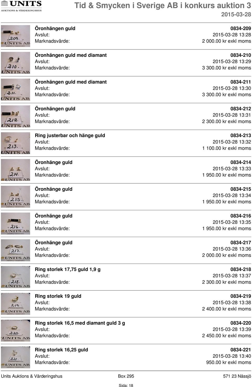 00 kr exkl moms Ring justerbar och hänge guld 0834-213 Avslut: 13:32 Öronhänge guld 0834-214 Avslut: 13:33 1 Öronhänge guld 0834-215 Avslut: 13:34 1 Öronhänge guld 0834-216