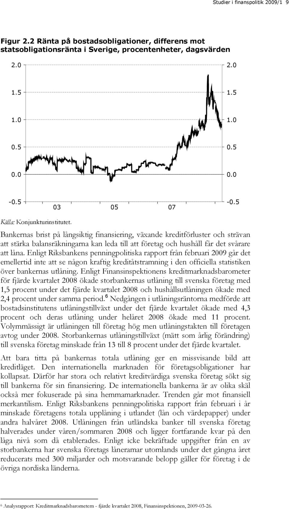 Bankernas brist på långsiktig finansiering, växande kreditförluster och strävan att stärka balansräkningarna kan leda till att företag och hushåll får det svårare att låna.