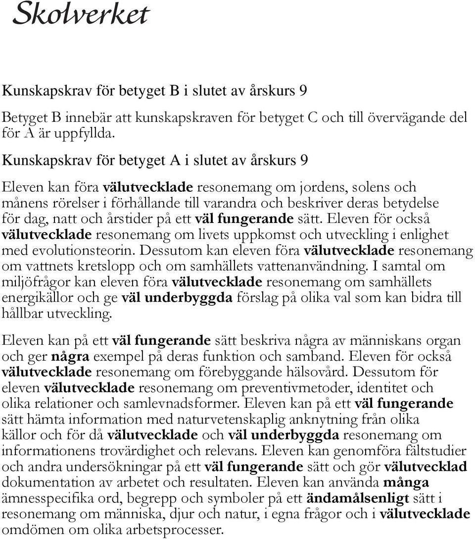 natt och årstider på ett väl fungerande sätt. Eleven för också välutvecklade resonemang om livets uppkomst och utveckling i enlighet med evolutionsteorin.