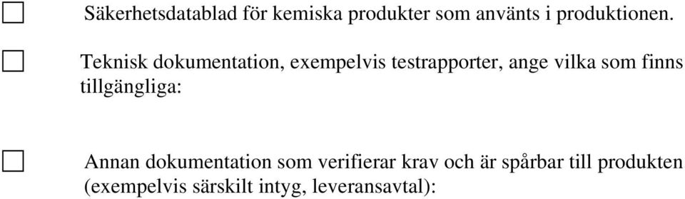 finns tillgängliga: Annan dokumentation som verifierar krav och är