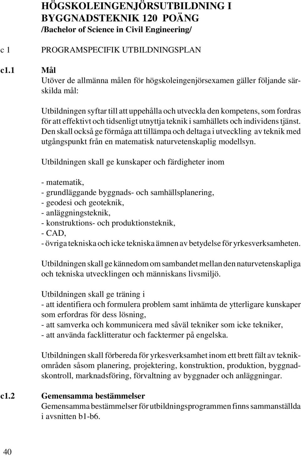 tidsenligt utnyttja teknik i samhällets och individens tjänst.