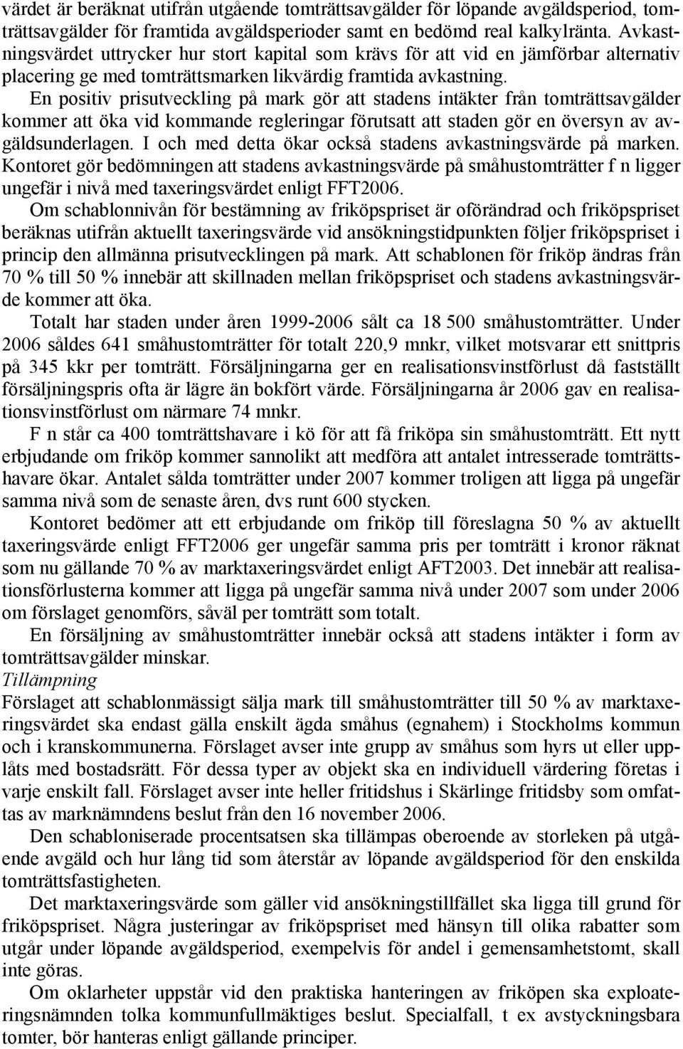 En positiv prisutveckling på mark gör att stadens intäkter från tomträttsavgälder kommer att öka vid kommande regleringar förutsatt att staden gör en översyn av avgäldsunderlagen.