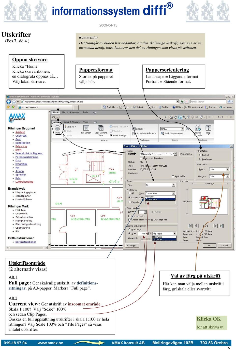 Pappersorientering Landscape = Liggande format Portrait = Stående format. Utskriftsområde (2 alternativ visas) Alt.1 Full page: Ger skalenlig utskrift, av definitionsritningar, på A3-papper.