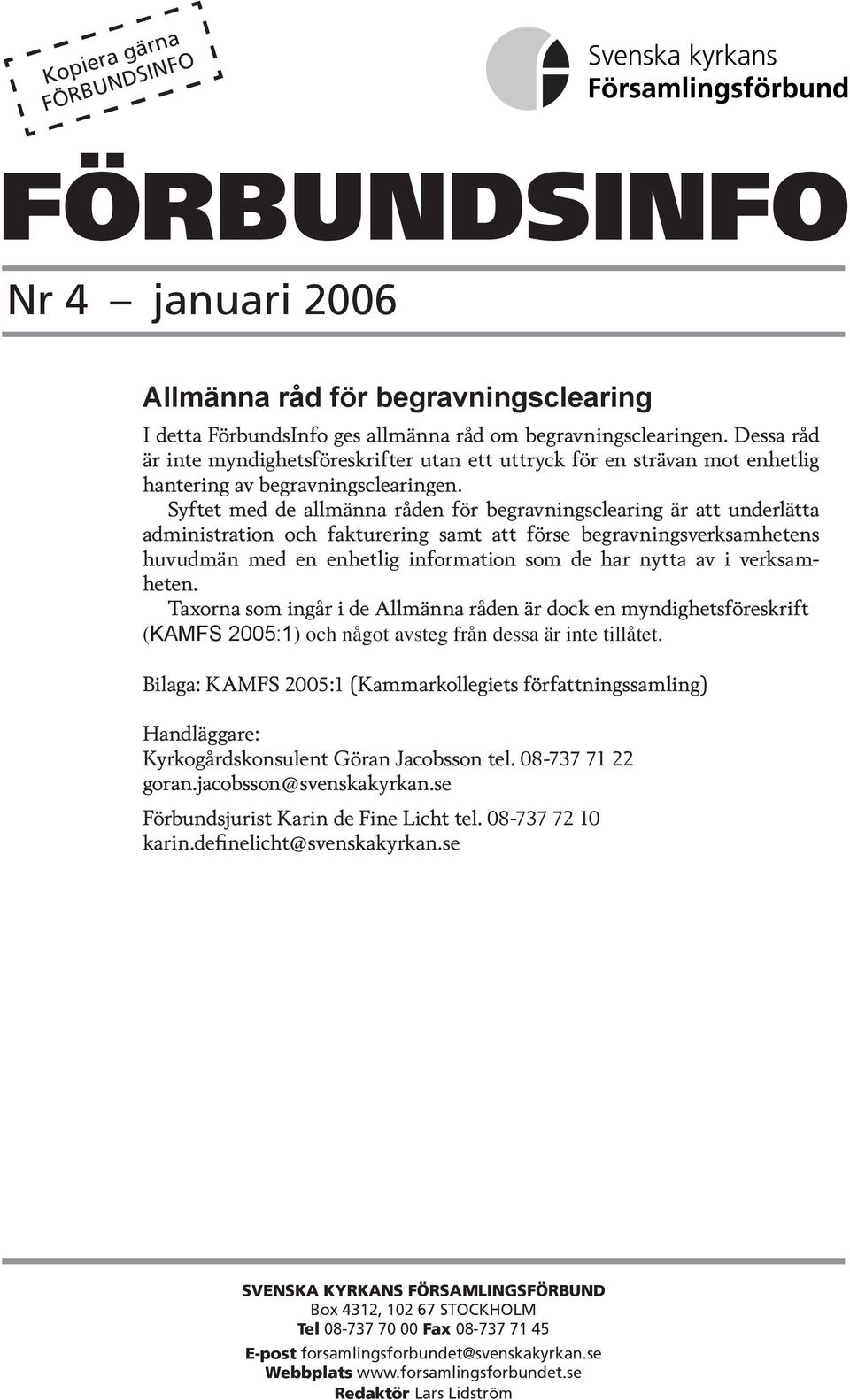 Syftet med de allmänna råden för begravningsclearing är att underlätta administration och fakturering samt att förse begravningsverksamhetens huvudmän med en enhetlig information som de har nytta av