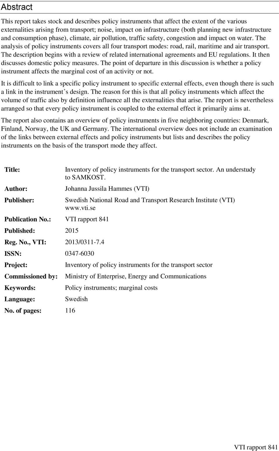 The analysis of policy instruments covers all four transport modes: road, rail, maritime and air transport. The description begins with a review of related international agreements and EU regulations.