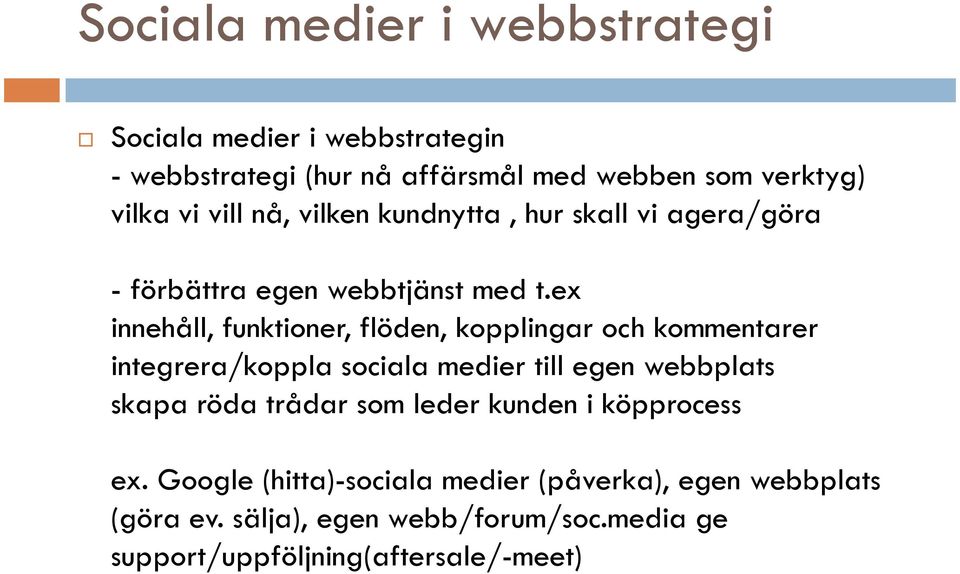 ex innehåll, funktioner, flöden, kopplingar och kommentarer integrera/koppla sociala medier till egen webbplats skapa röda