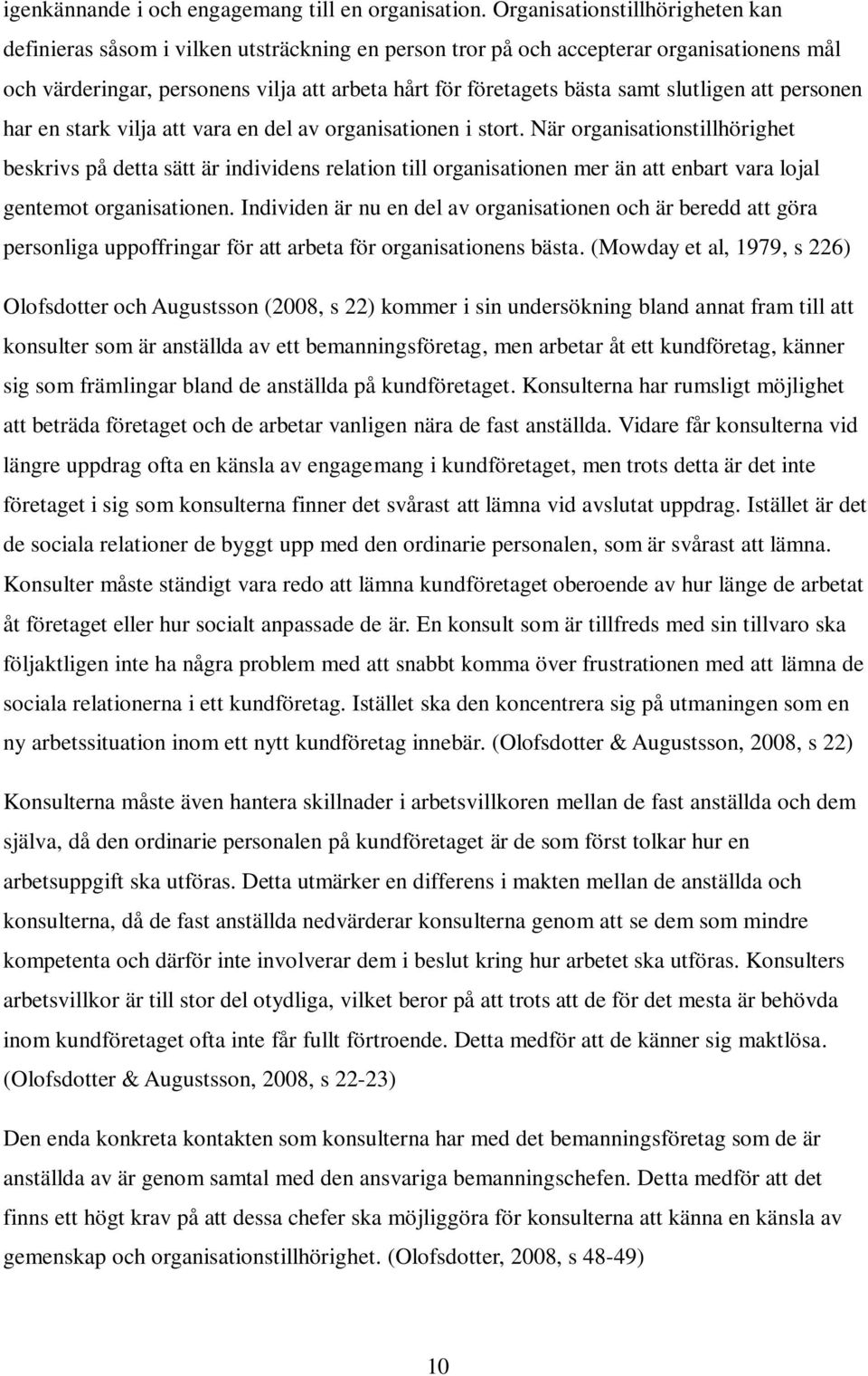 slutligen att personen har en stark vilja att vara en del av organisationen i stort.