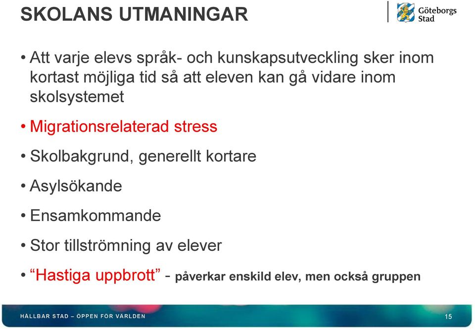 Migrationsrelaterad stress Skolbakgrund, generellt kortare Asylsökande