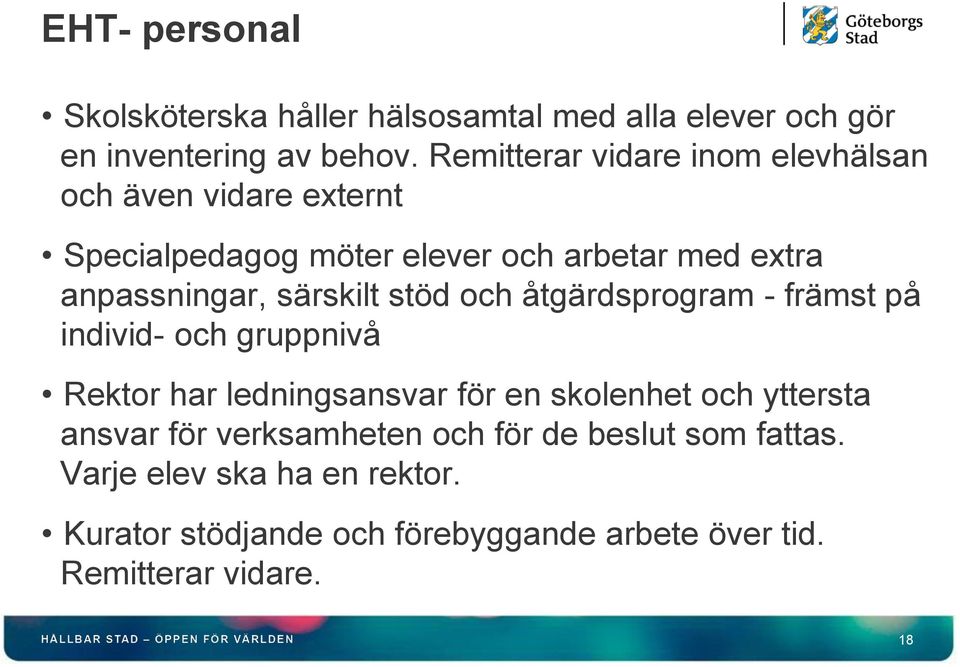 särskilt stöd och åtgärdsprogram - främst på individ- och gruppnivå Rektor har ledningsansvar för en skolenhet och yttersta