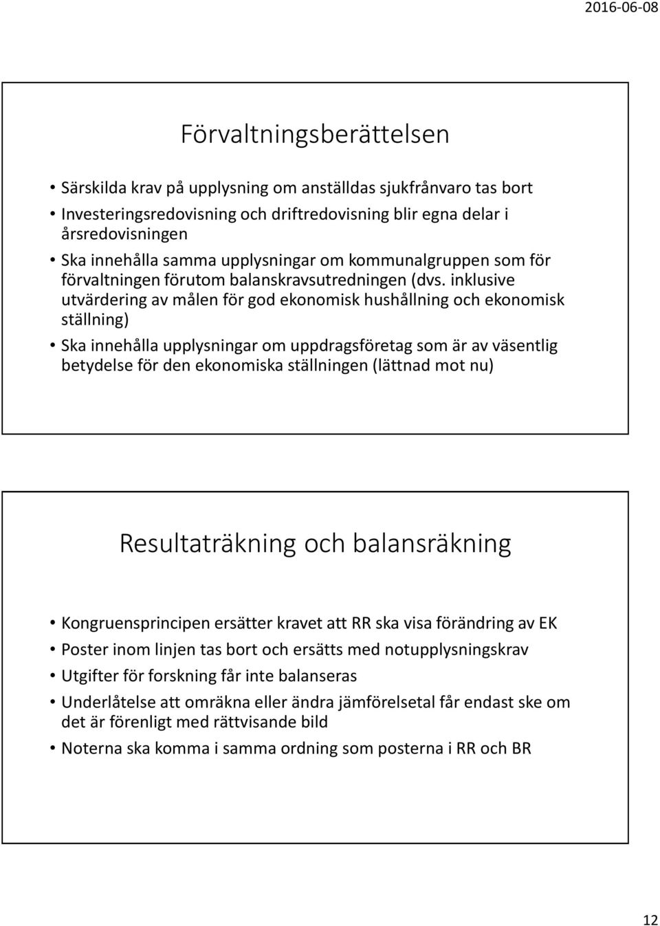 inklusive utvärdering av målen för god ekonomisk hushållning och ekonomisk ställning) Ska innehålla upplysningar om uppdragsföretag som är av väsentlig betydelse för den ekonomiska ställningen