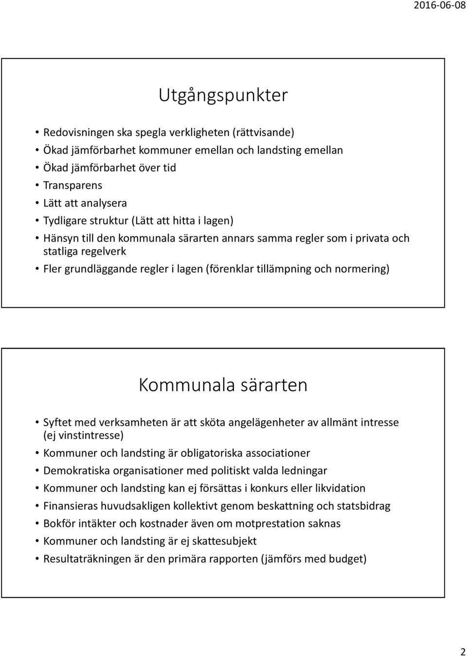 Kommunala särarten Syftet med verksamheten är att sköta angelägenheter av allmänt intresse (ej vinstintresse) Kommuner och landsting är obligatoriska associationer Demokratiska organisationer med