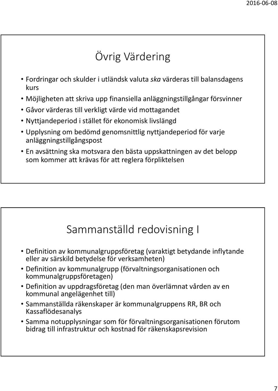 uppskattningen av det belopp som kommer att krävas för att reglera förpliktelsen Sammanställd redovisning I Definition av kommunalgruppsföretag (varaktigt betydande inflytande eller av särskild