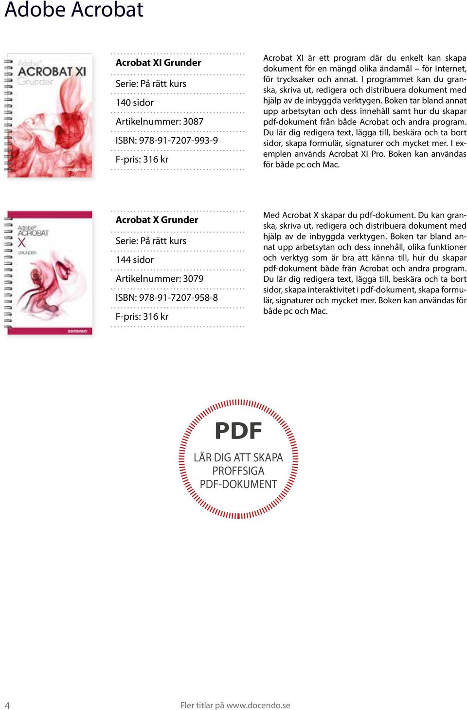 Boken tar bland annat upp arbetsytan och dess innehåll samt hur du skapar pdf-dokument från både Acrobat och andra program.