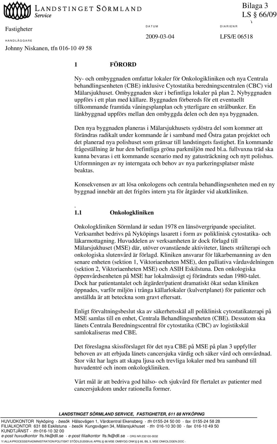 Byggnaden förbereds för ett eventuellt tillkommande framtida våningsplanplan och ytterligare en strålbunker. En länkbyggnad uppförs mellan den ombyggda delen och den nya byggnaden.