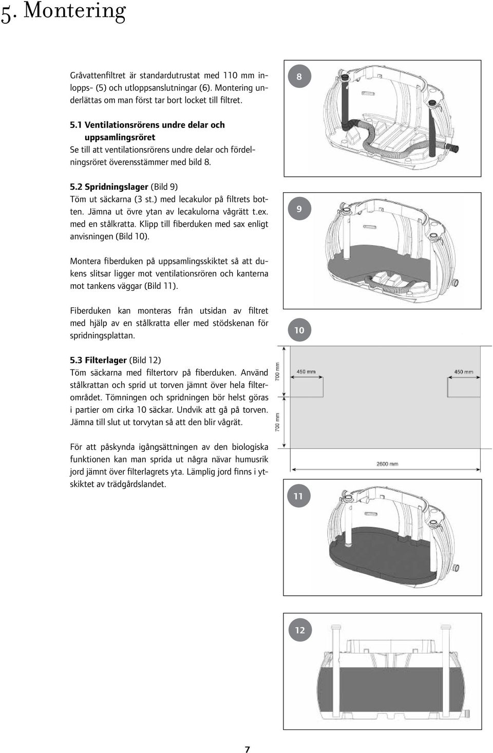 ) med lecakulor på filtrets botten. Jämna ut övre ytan av lecakulorna vågrätt t.ex. med en stålkratta. Klipp till fiberduken med sax enligt anvisningen (Bild 10).