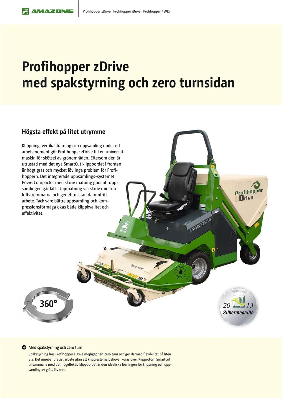 Eftersom den är utrustad med det nya SmartCut klippbordet i fronten är högt gräs och mycket löv inga problem för Profihoppern.