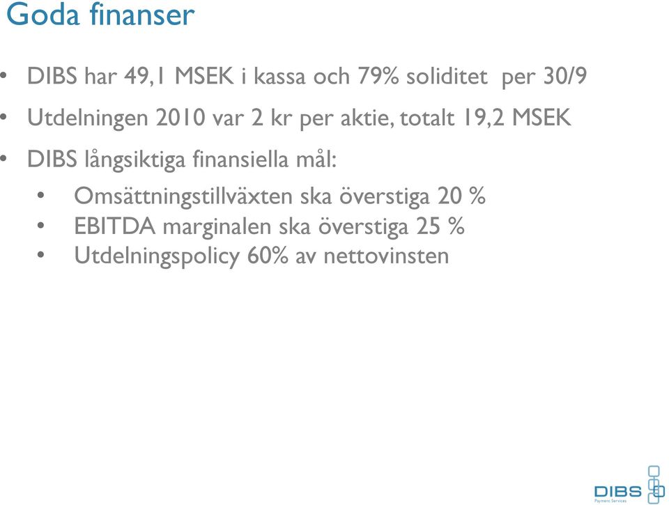 långsiktiga finansiella mål: Omsättningstillväxten ska överstiga 20