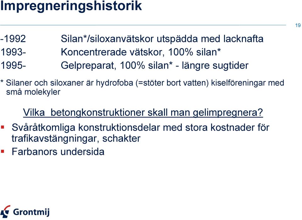 (=stöter bort vatten) kiselföreningar med små molekyler Vilka betongkonstruktioner skall man