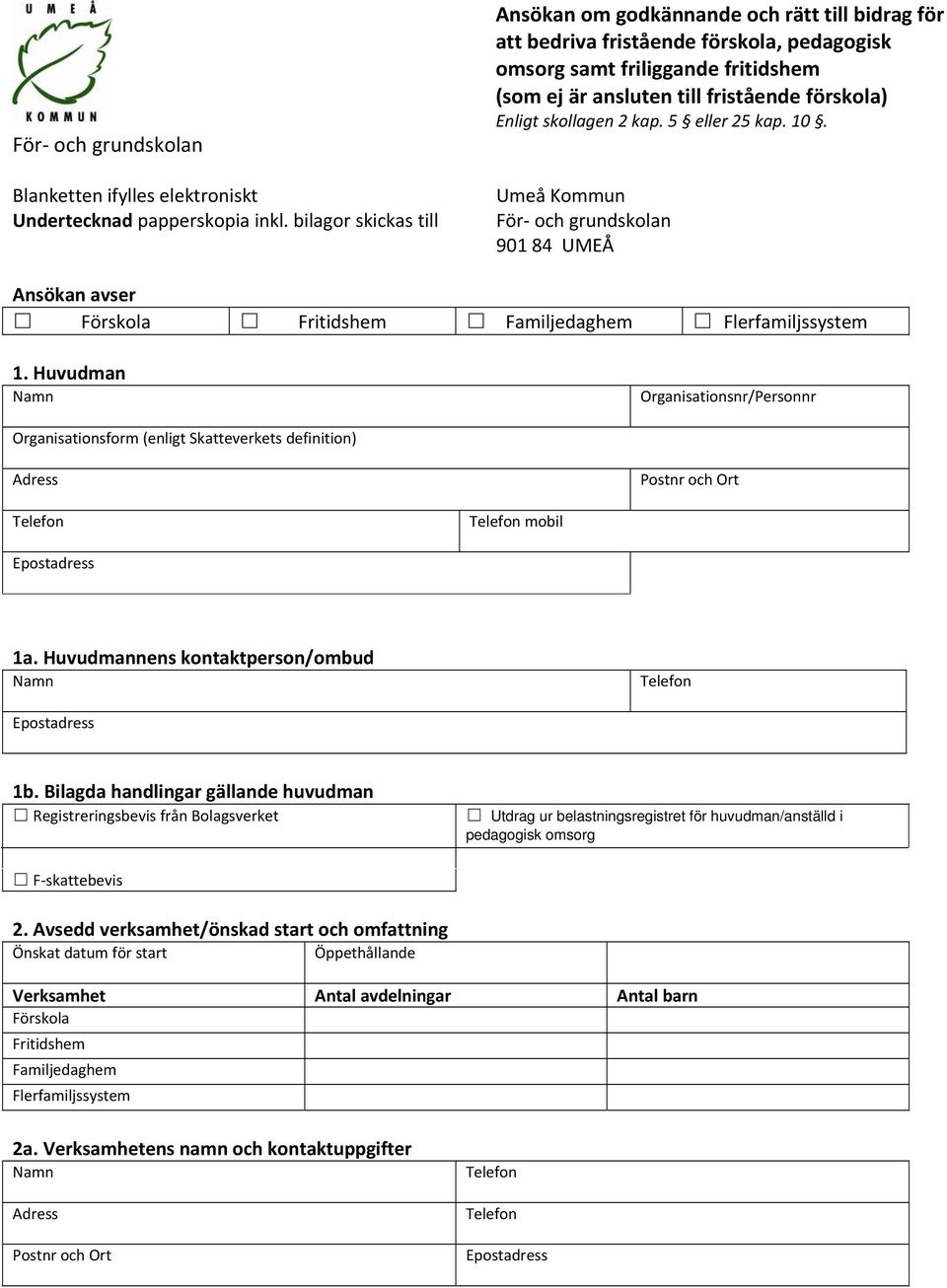 Enligt skollagen 2 kap. 5 eller 25 kap. 10. Umeå Kommun För och grundskolan 901 84 UMEÅ Ansökan avser Förskola Fritidshem Familjedaghem Flerfamiljssystem 1.