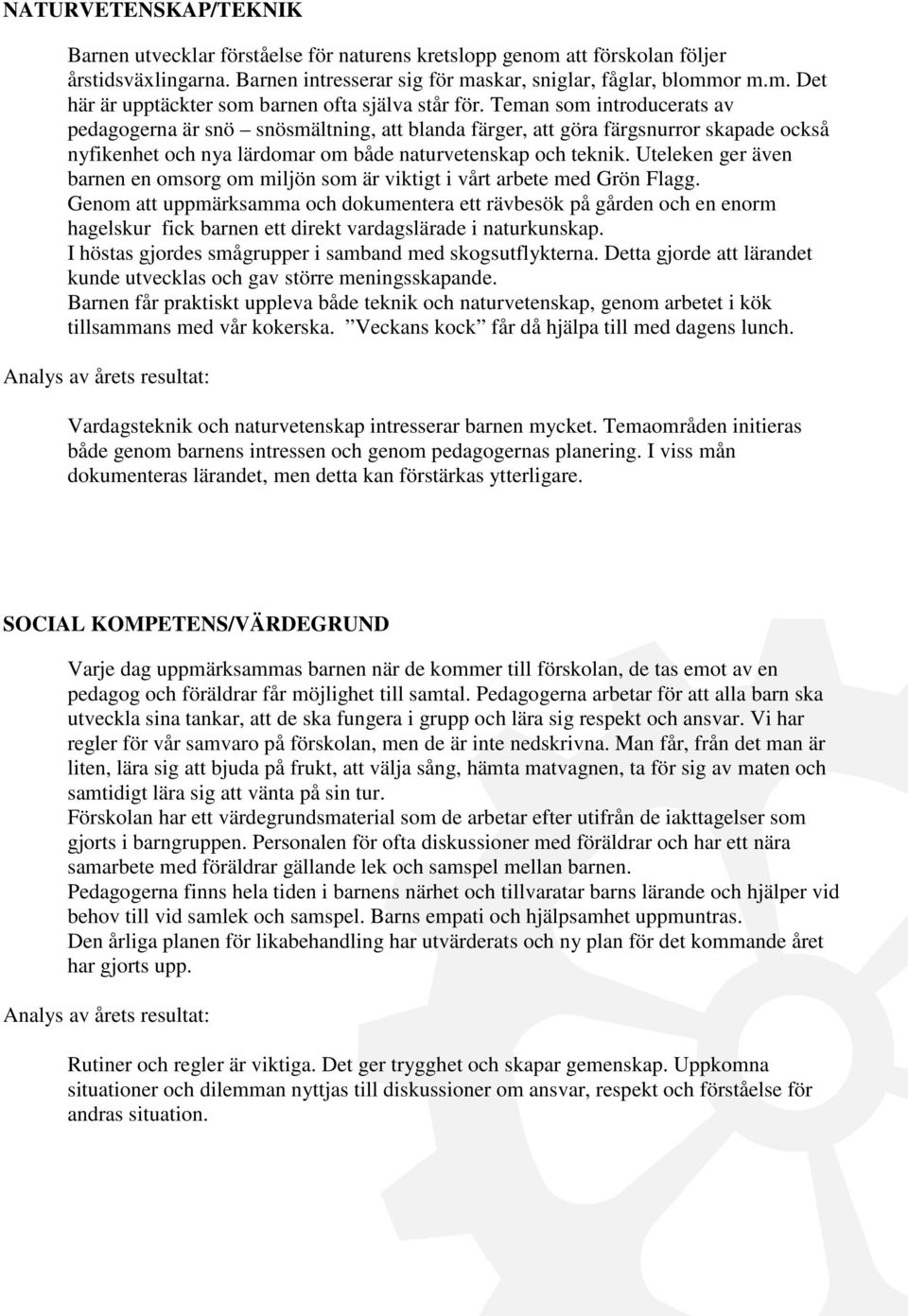 Uteleken ger även barnen en omsorg om miljön som är viktigt i vårt arbete med Grön Flagg.