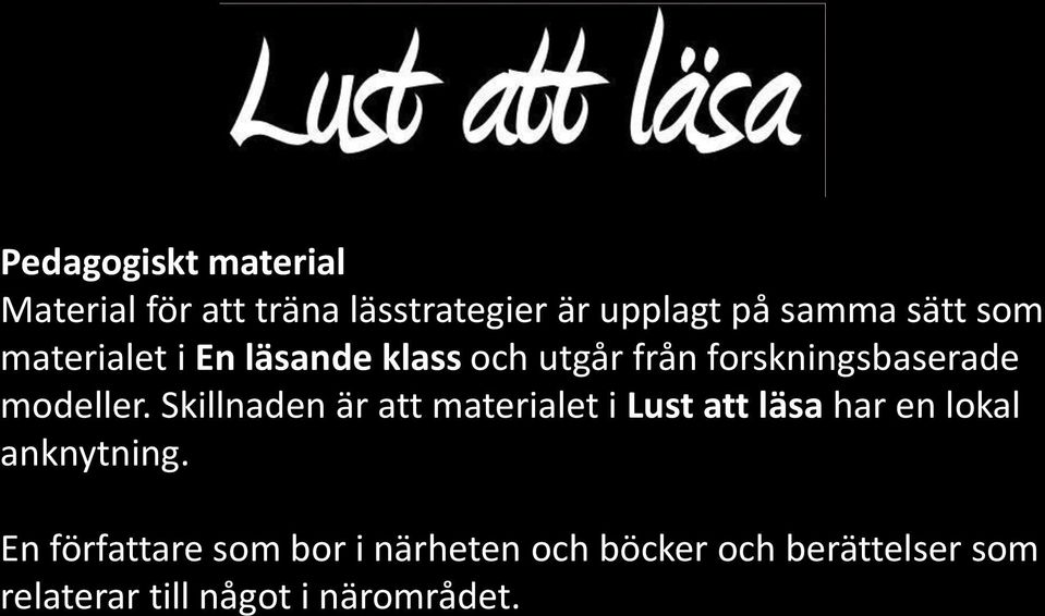 Skillnaden är att materialet i Lust att läsa har en lokal anknytning.