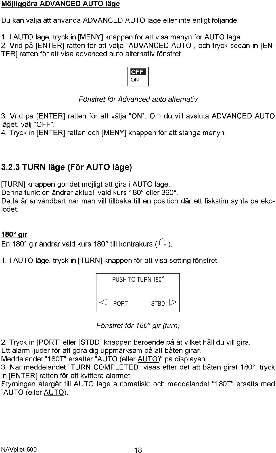 Vrid på [ENTER] ratten för att välja ON. Om du vill avsluta ADVANCED AUTO läget, välj OFF. 4. Tryck in [ENTER] ratten och [MENY] knappen för att stänga menyn. 3.2.