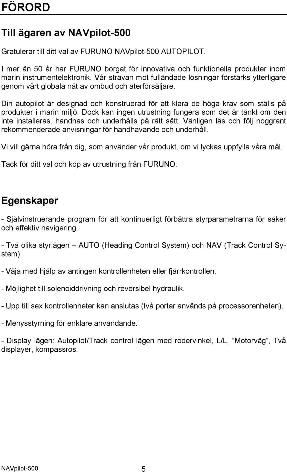 Vår strävan mot fulländade lösningar förstärks ytterligare genom vårt globala nät av ombud och återförsäljare.