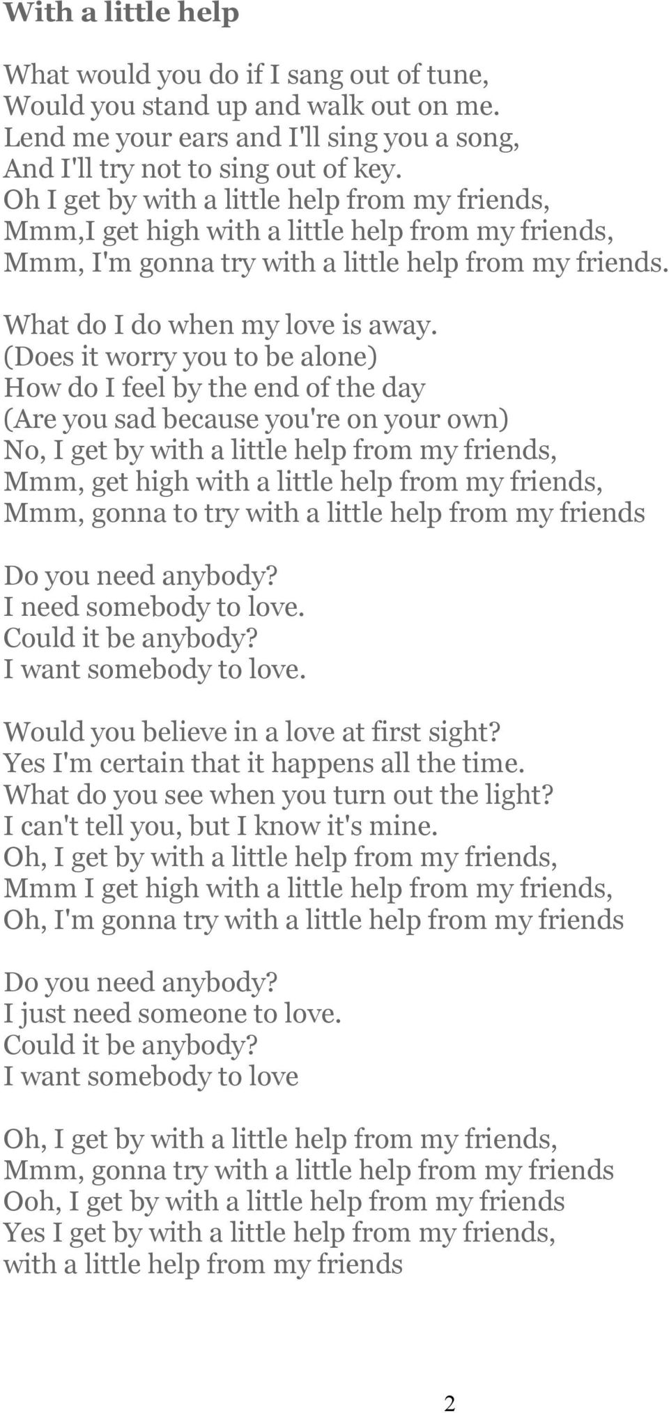 (Does it worry you to be alone) How do I feel by the end of the day (Are you sad because you're on your own) No, I get by with a little help from my friends, Mmm, get high with a little help from my