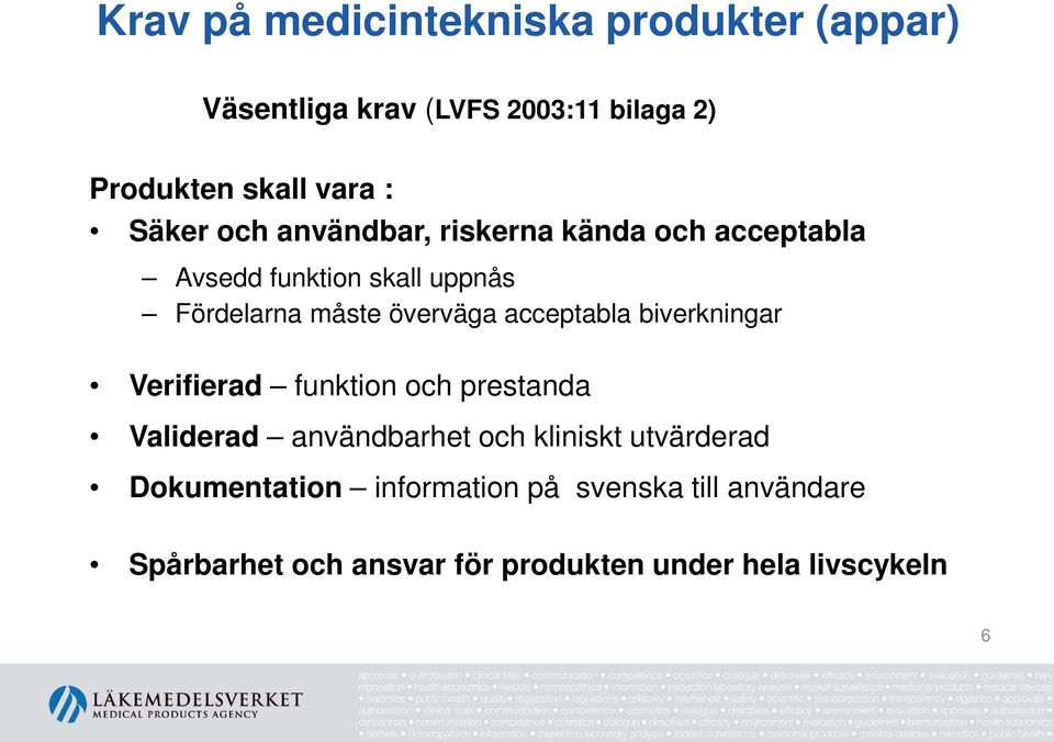 acceptabla biverkningar Verifierad funktion och prestanda Validerad användbarhet och kliniskt utvärderad