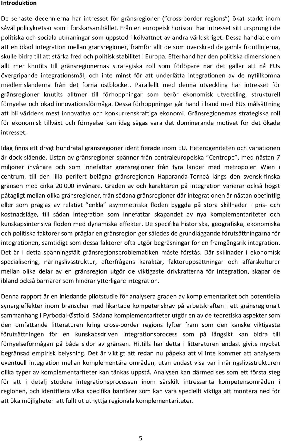 Dessa handlade om att en ökad integration mellan gränsregioner, framför allt de som överskred de gamla frontlinjerna, skulle bidra till att stärka fred och politisk stabilitet i Europa.