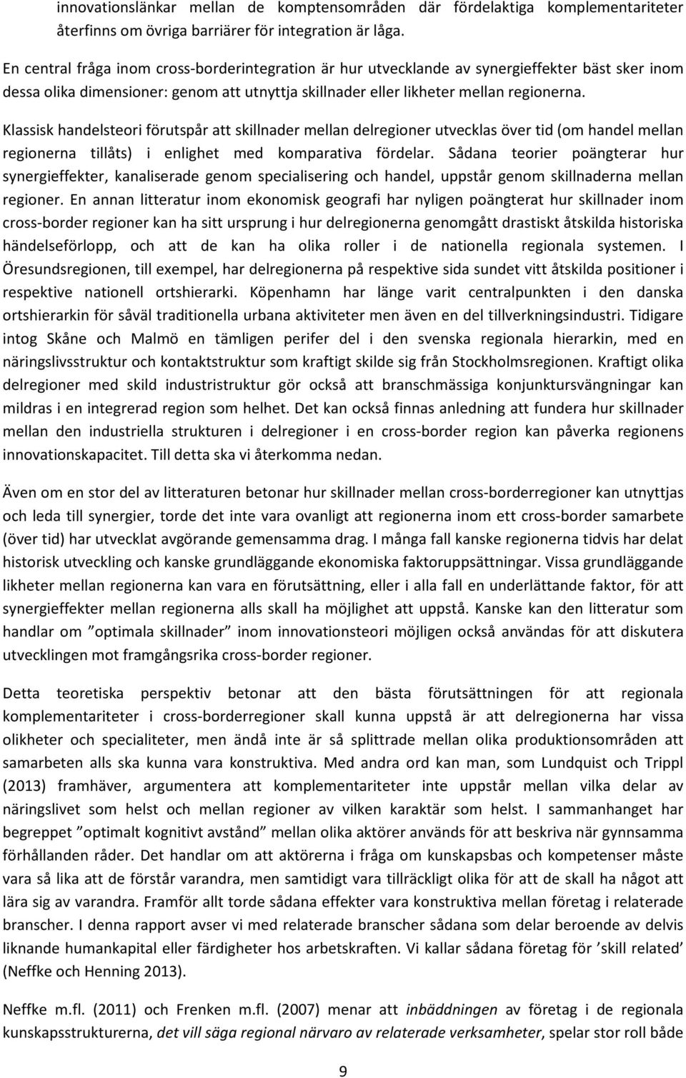 Klassisk handelsteori förutspår att skillnader mellan delregioner utvecklas över tid (om handel mellan regionerna tillåts) i enlighet med komparativa fördelar.