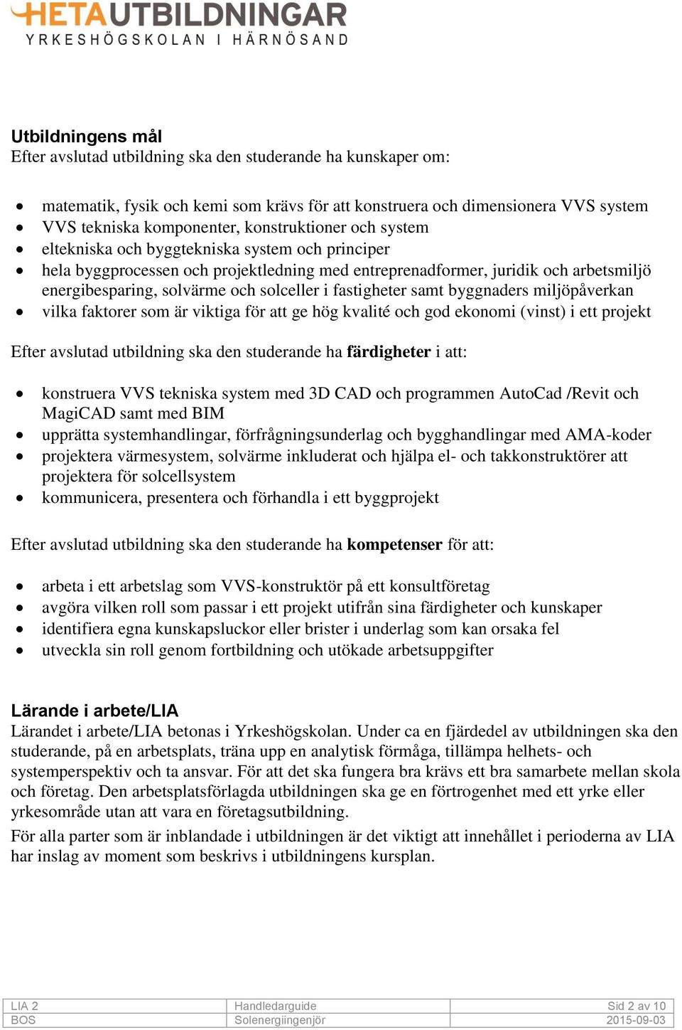 i fastigheter samt byggnaders miljöpåverkan vilka faktorer som är viktiga för att ge hög kvalité och god ekonomi (vinst) i ett projekt Efter avslutad utbildning ska den studerande ha färdigheter i
