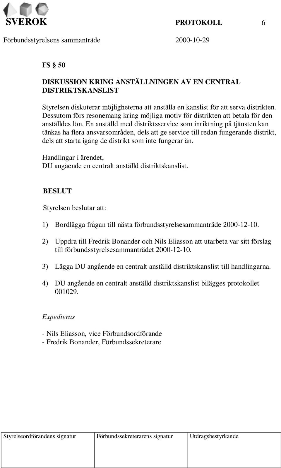 En anställd med distriktsservice som inriktning på tjänsten kan tänkas ha flera ansvarsområden, dels att ge service till redan fungerande distrikt, dels att starta igång de distrikt som inte fungerar