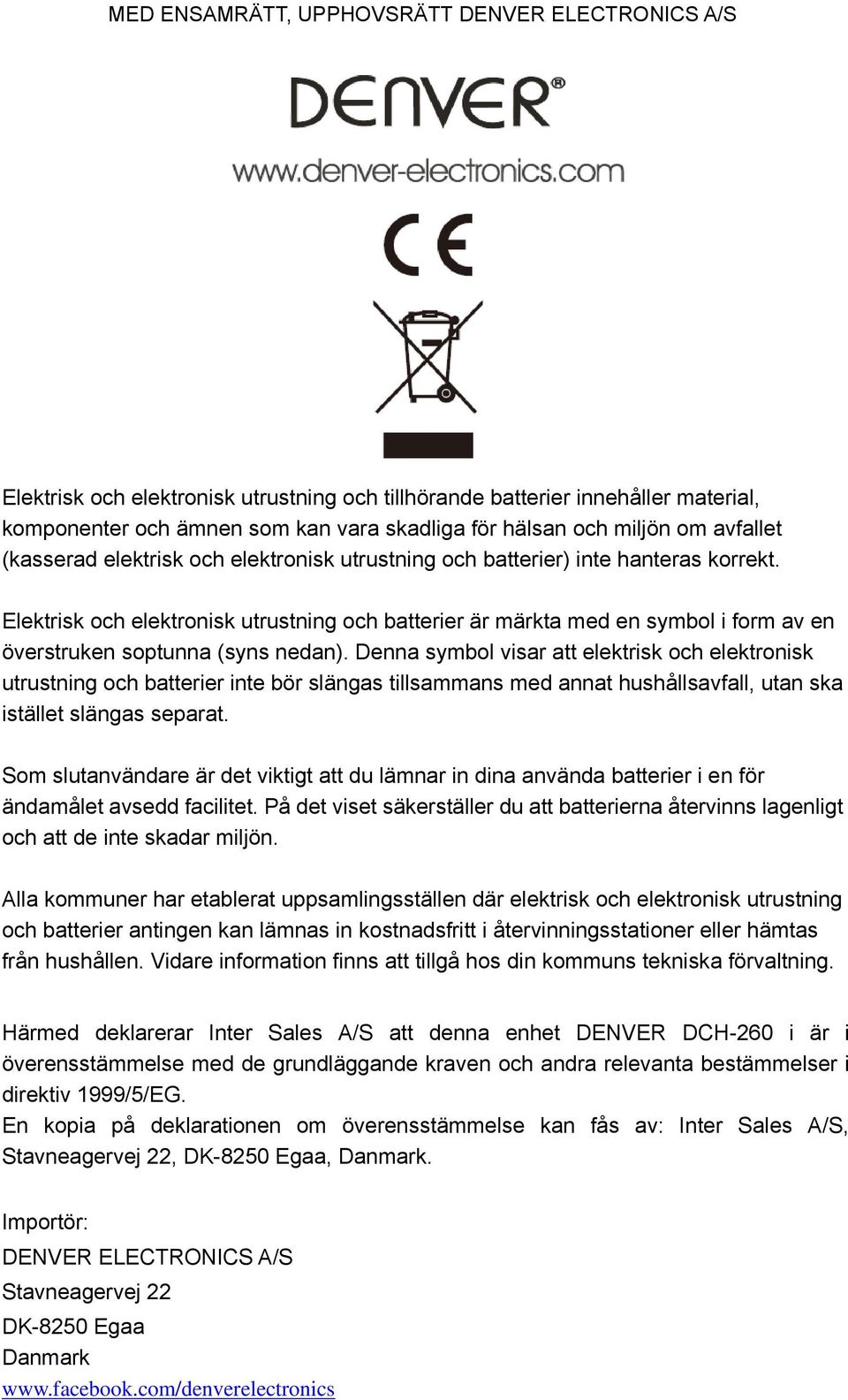 Elektrisk och elektronisk utrustning och batterier är märkta med en symbol i form av en överstruken soptunna (syns nedan).