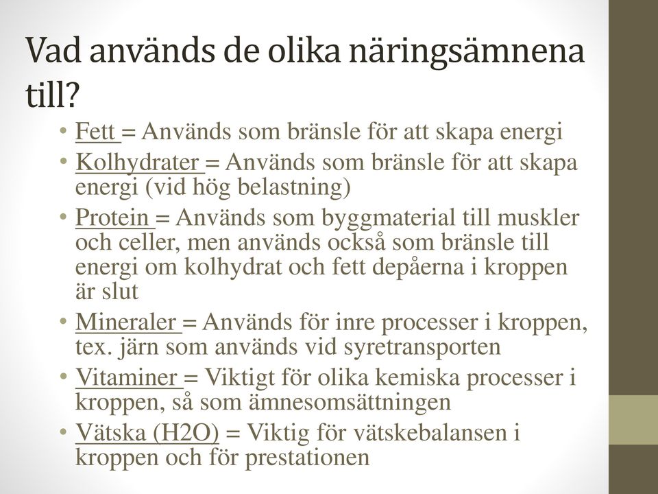 Används som byggmaterial till muskler och celler, men används också som bränsle till energi om kolhydrat och fett depåerna i kroppen är slut