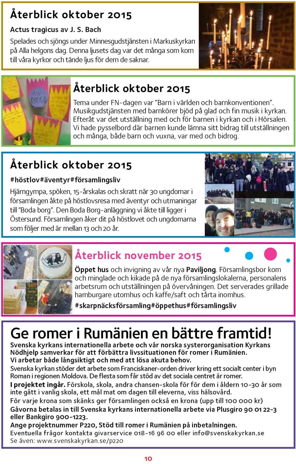 Musikgudstjänsten med barnkörer bjöd på glad och fin musik i kyrkan. Efteråt var det utställning med och för barnen i kyrkan och i Hörsalen.
