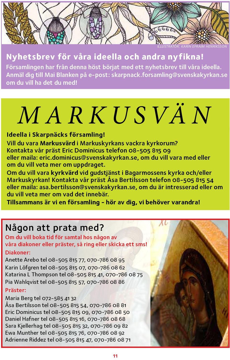 Vill du vara Markusvärd i Markuskyrkans vackra kyrkorum? Kontakta vår präst Eric Dominicus telefon 08-505 815 09 eller maila: eric.dominicus@svenskakyrkan.