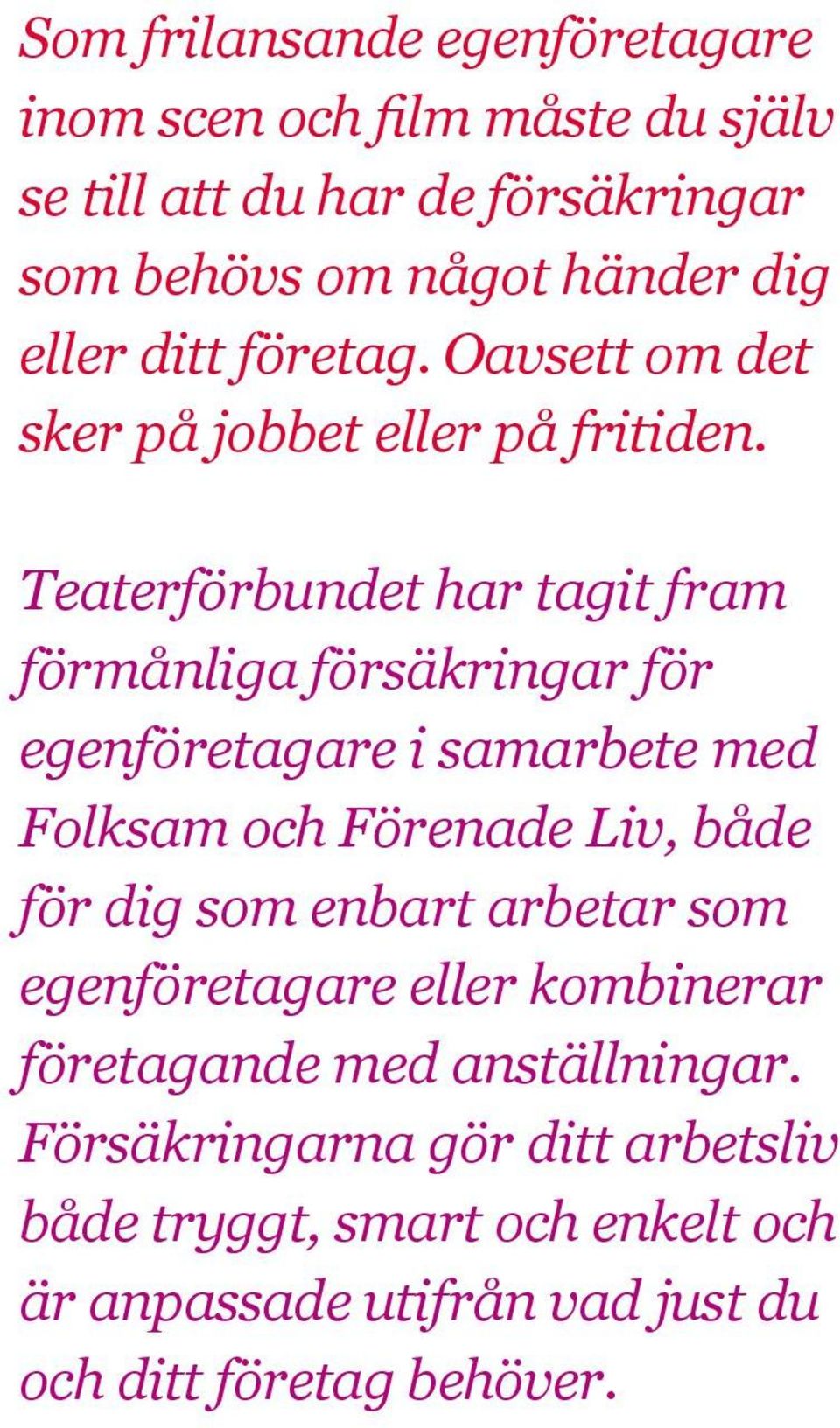 Teaterförbundet har tagit fram förmånliga försäkringar för egenföretagare i samarbete med Folksam och Förenade Liv, både för dig som