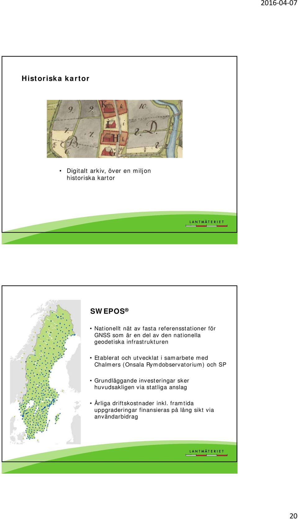 utvecklat i samarbete med Chalmers (Onsala Rymdobservatorium) och SP Grundläggande investeringar sker