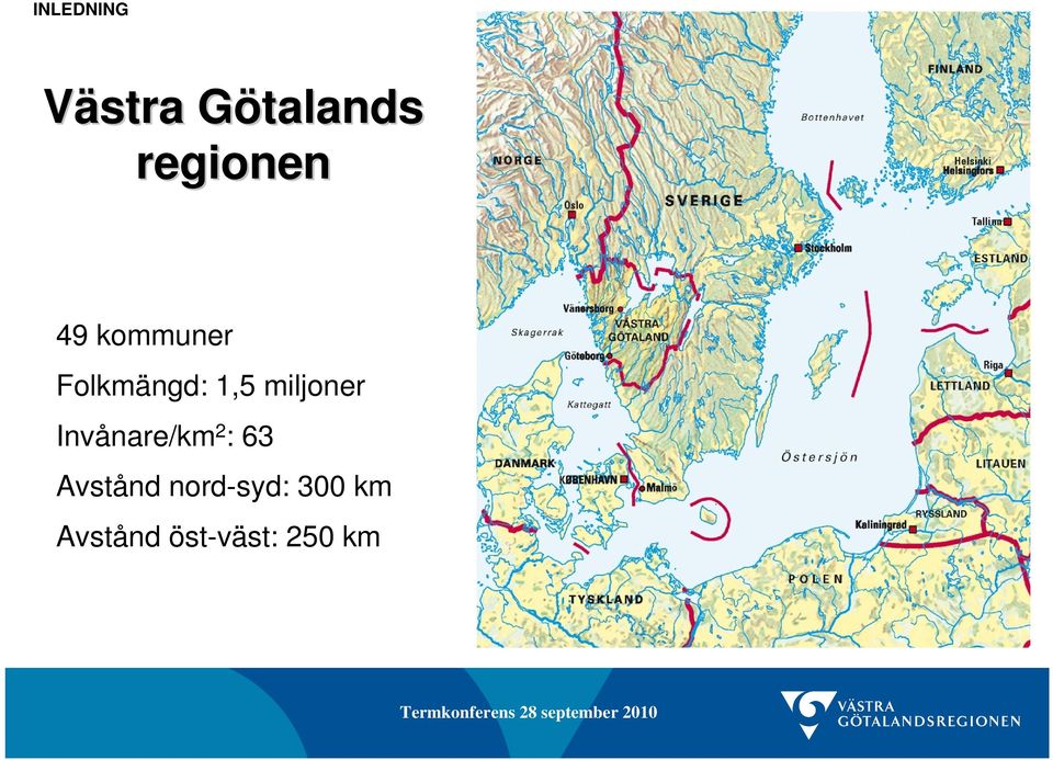 miljoner Invånare/km 2 : 63 Avstånd