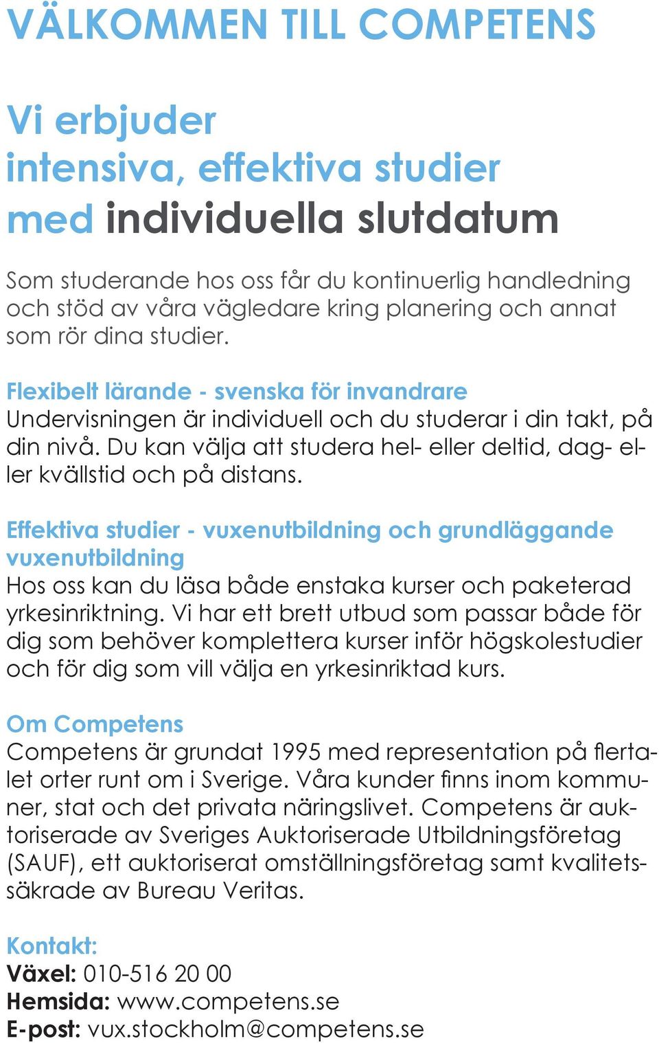 Du kan välja att studera hel- eller deltid, dag- eller kvällstid och på distans.