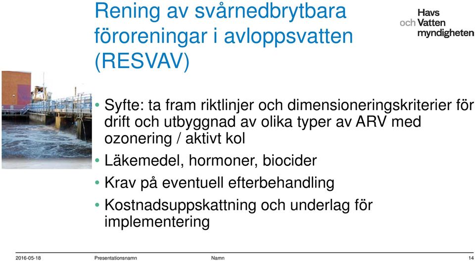 med ozonering / aktivt kol Läkemedel, hormoner, biocider Krav på eventuell