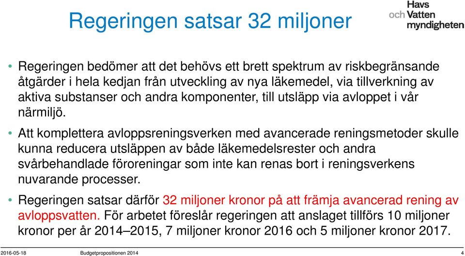 Att komplettera avloppsreningsverken med avancerade reningsmetoder skulle kunna reducera utsläppen av både läkemedelsrester och andra svårbehandlade föroreningar som inte kan renas bort i