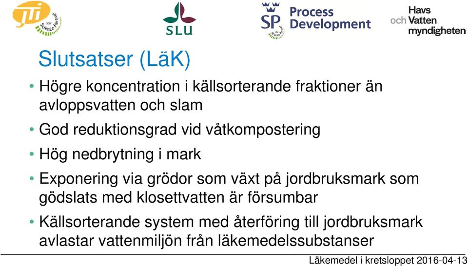 jordbruksmark som gödslats med klosettvatten är försumbar Källsorterande system med återföring