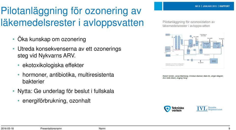 ekotoxikologiska effekter hormoner, antibiotika, multiresistenta bakterier Nytta: