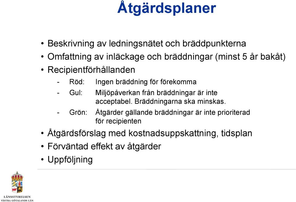 bräddningar är inte acceptabel. Bräddningarna ska minskas.