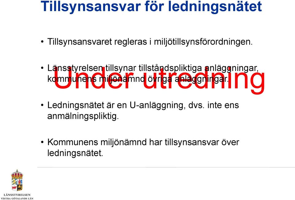 Under utredning Länsstyrelsen tillsynar tillståndspliktiga anläggningar, kommunens